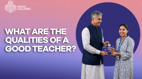 Discover qualities of a good teacher at Hadaf Colleges